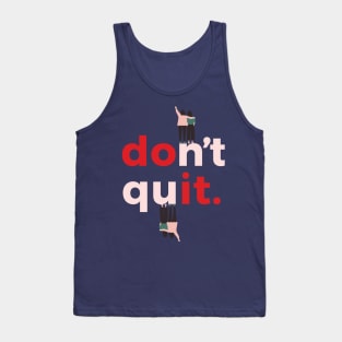 Dont quit Tank Top